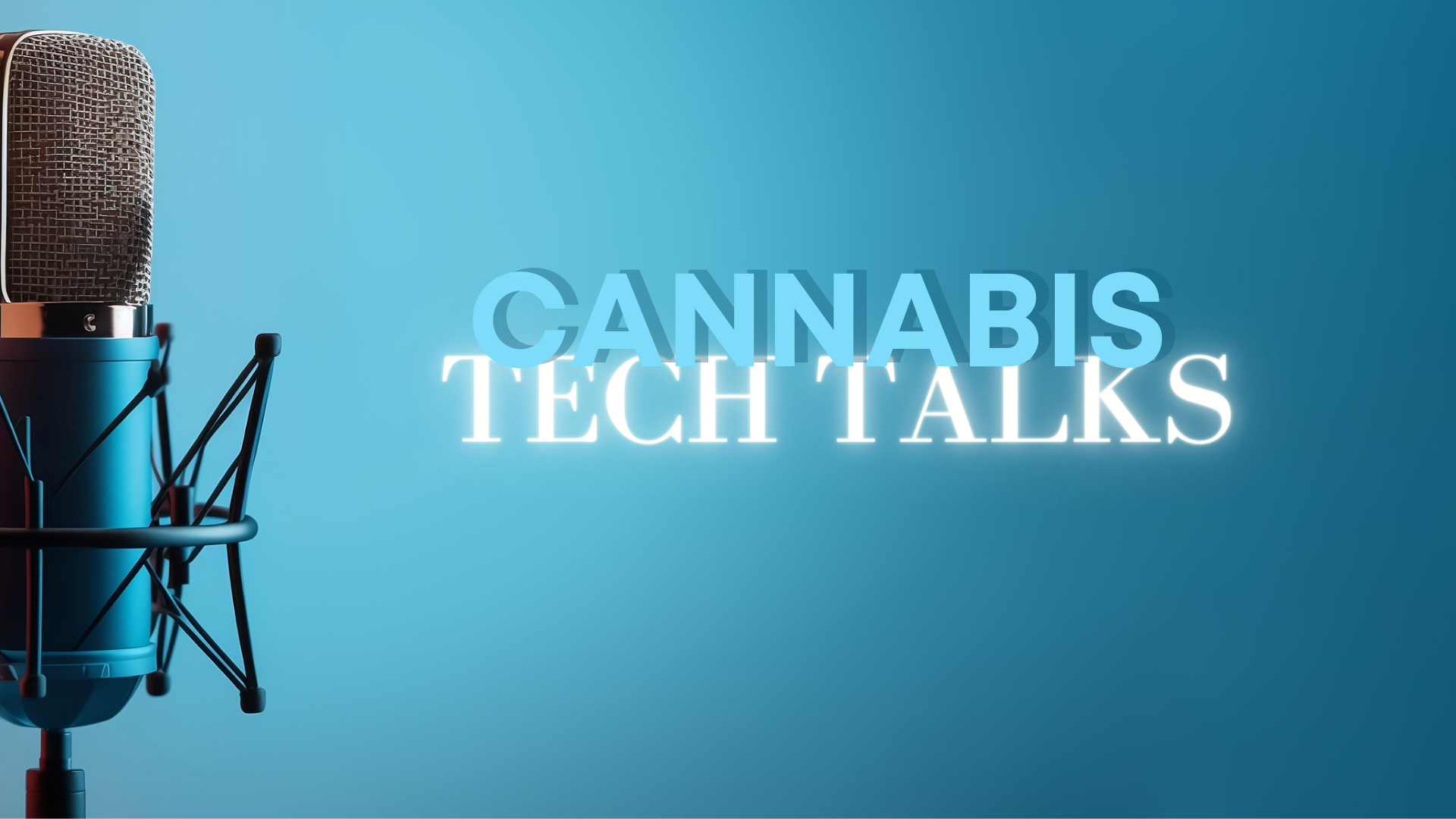 Cannabis Tech Talks